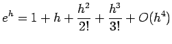 $\displaystyle e^h = 1+h+\frac{h^2}{2!} + \frac{h^3}{3!} +O(h^4)
$