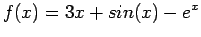 $\displaystyle f(x)=3x + sin(x) - e^x
$