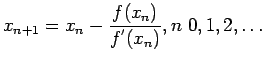 $\displaystyle x_{n+1}=x_{n}-\frac{f(x_n)}{f^{'}(x_n)},n 0,1,2,\ldots
$