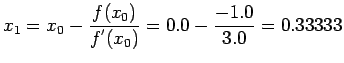 $\displaystyle x_1=x_0-\frac{f(x_0)}{f^{'}(x_0)}=0.0-\frac{-1.0}{3.0}=0.33333
$