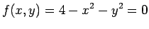 $\displaystyle f(x, y) = 4 - x^2-y^2=0
$