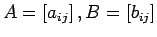 $\displaystyle A=\left[a_{ij}\right],B=\left[b_{ij}\right]
$