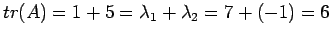 $ tr(A)=1 + 5=\lambda_1+\lambda_2=7+(-1)=6$