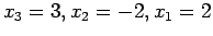 $ x_3=3,x_2=-2,x_1=2$