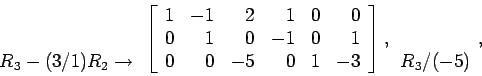 \begin{displaymath}
\begin{array}{r}
\\
\\
R_3-(3/1)R_2 \rightarrow \\
\en...
...\right],
\begin{array}{r}
\\
\\
R_3/(-5) \\
\end{array},
\end{displaymath}