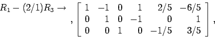 \begin{displaymath}
\begin{array}{r}
R_1-(2/1)R_3 \rightarrow \\
\\
\\
\en...
... 0 &-1&0 & 1\\
0 & 0 &1 & 0 &-1/5&3/5\\
\end{array}\right],
\end{displaymath}