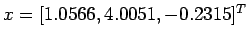 $ x =[ 1.0566, 4.0051, -0.2315]^T$