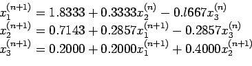 \begin{displaymath}
\begin{array}{l}
x_1^{(n+ 1)} = 1.8333 + 0.3333x_2^{(n)}- 0....
...= 0.2000 + 0.2000x_1^{(n+1)} + 0.4000x_2^{(n+1)}\\
\end{array}\end{displaymath}