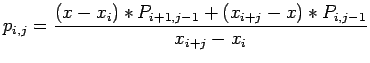 $\displaystyle p_{i,j}=\frac{(x-x_i)*P_{i+1,j-1}+(x_{i+j}-x)*P_{i,j-1}}{x_{i+j}-x_i}
$