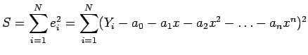 $\displaystyle S=\sum_{i=1}^N e_i^2=\sum_{i=1}^N (Y_i - a_0 - a_1x - a_2x^2 - \ldots - a_nx^n)^2
$