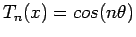 $ T_n(x) = cos(n\theta )$