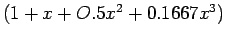 $ (1+x+ O.5x^2 +0.1667x^3)$