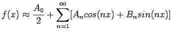 $\displaystyle f(x)\approx \frac{A_0}{2}+ \sum_{n=1}^{\infty} [A_ncos(nx)+B_nsin(nx)]$