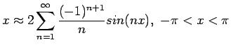 $\displaystyle x\approx 2\sum_{n=1}^{\infty}\frac{(-1)^{n+1}}{n} sin(nx), -\pi<x<\pi
$