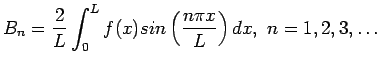 $\displaystyle B_n=\frac{2}{L}\int_{0}^{L}f(x)sin\left( \frac{n\pi x}{L}\right) dx, n=1,2,3,\ldots
$