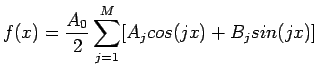 $\displaystyle f(x)=\frac{A_0}{2}\sum_{j=1}^{M}[A_jcos(jx)+B_jsin(jx)]
$