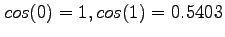 $cos(0)=1,cos(1)=0.5403$