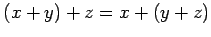 $(x+y)+z=x+(y+z)$