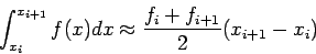 \begin{displaymath}
\int_{x_i}^{x_{i+1}}f(x)dx\approx\frac{f_i+f_{i+1}}{2}(x_{i+1}-x_i)
\end{displaymath}