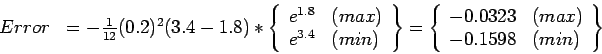 \begin{displaymath}
\begin{array}{rl}
Error&=-\frac{1}{12}(0.2)^2(3.4-1.8)*\left...
....0323&(max)\\
-0.1598&(min)\\
\end{array}\right\}
\end{array}\end{displaymath}