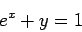 \begin{displaymath}
e^x + y = 1
\end{displaymath}