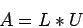 \begin{displaymath}
A =L *U
\end{displaymath}