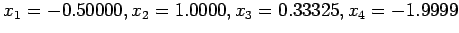 $x_1=-0.50000,x_2=1.0000,x_3=0.33325,x_4=-1.9999$