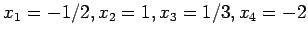 $x_1=-1/2,x_2=1,x_3=1/3,x_4=-2$