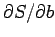 $\partial S/\partial b$