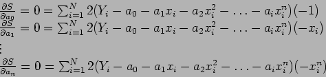 \begin{displaymath}
\begin{array}{l}
\frac{\partial S}{\partial a_0}=0=\sum_{i=1...
..._i- a_0-a_1x_i-a_2x_i^2-\ldots-a_ix_i^n)(-x_i^n)\\
\end{array}\end{displaymath}