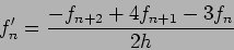 \begin{displaymath}
f'_n=\frac{-f_{n+2}+4f_{n+1}-3f_n}{2h}
\end{displaymath}