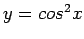 $y = cos^2x$