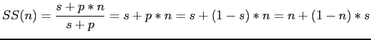 $\displaystyle SS(n)=\frac{s+p*n}{s+p}=s+p*n=s+(1-s)*n=n+(1-n)*s$