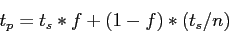 \begin{displaymath}
t_p=t_s*f+(1-f)*(t_s/n)
\end{displaymath}