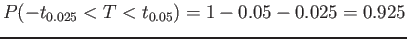 $\displaystyle P(-t_{0.025}<T < t_{0.05})=1-0.05-0.025=0.925
$