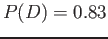 $ P(D) = 0.83$