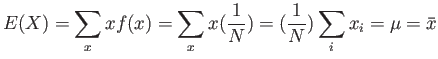 $\displaystyle E(X)=\sum_x xf(x)=\sum_x x(\frac{1}{N})=(\frac{1}{N})\sum_i x_i=\mu=\bar{x}
$