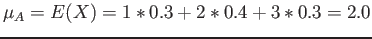 $\displaystyle \mu_A=E(X)=1*0.3+2*0.4+3*0.3=2.0
$