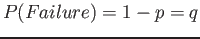 $ P(Failure) = 1 - p = q$