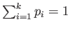 $ \sum_{i=1}^k p_i=1$