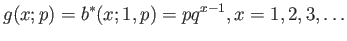 $\displaystyle g(x;p)=b^*(x;1,p)=pq^{x-1},x = 1,2,3,\ldots
$