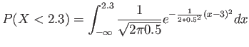 $\displaystyle P(X < 2.3)= \int_{-\infty}^{2.3}\frac{1}{\sqrt{2\pi 0.5}}e^{-\frac{1}{2*0.5^2}(x-3)^2}dx
$