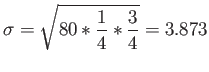 $\displaystyle \sigma=\sqrt{80*\frac{1}{4}*\frac{3}{4}}=3.873
$