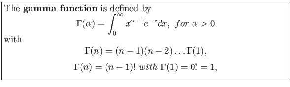 \fbox{\parbox{5in}{
The \textbf{gamma function} is defined by
\begin{displaymath...
...h}\begin{displaymath}
\Gamma(n)=(n-1)! with \Gamma(1)=0!=1,
\end{displaymath}}}