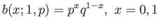 $\displaystyle b(x;1,p) = p^xq^{1-x},  x = 0,1
$