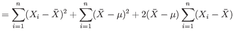 $\displaystyle =\sum_{i=1}^n (X_i-\bar{X})^2+\sum_{i=1}^n (\bar{X}-\mu)^2+2(\bar{X}-\mu)\sum_{i=1}^n (X_i-\bar{X})
$