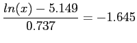 $\displaystyle \frac{ln(x)-5.149}{0.737}=-1.645
$