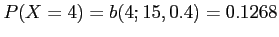 $ P(X=4)=b(4;15,0.4)=0.1268$