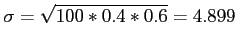 $\displaystyle \sigma=\sqrt{100*0.4*0.6}=4.899
$