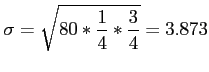 $\displaystyle \sigma=\sqrt{80*\frac{1}{4}*\frac{3}{4}}=3.873
$